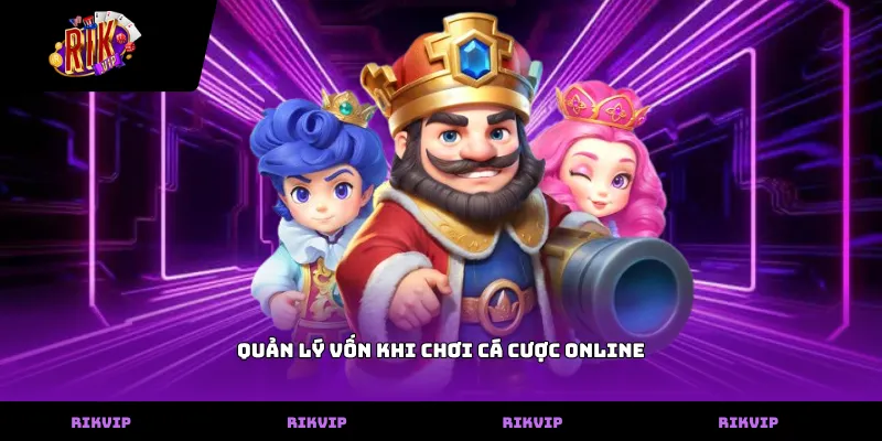 Quản Lý Vốn Khi Chơi Cá Cược Online